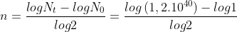 n=\frac{logN_{t}-logN_{0}}{log2}=\frac{log\left ( 1,2.10^{40} \right )-log1}{log2}